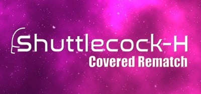 Shuttlecock-H: Covered Rematch Image