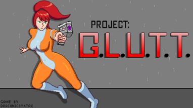 Project: G.L.U.T.T. v0.7.0 alpha Image