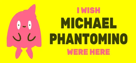 Games like I wish Michael Phantomino were here