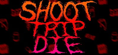 Shoot Trip Die Image