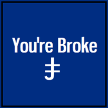 You're Broke! Image