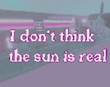 Games like I don't think the sun is real.