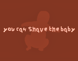 You Can Shave The Baby Image