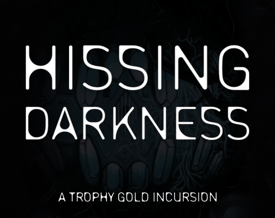 Hissing Darkness: A Trophy Gold Incursion Game Cover