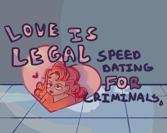 Love is Legal: Speed Dating For Criminals Game Cover