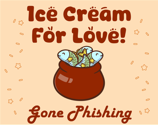 Ice Cream For Love!: Gone Phishing Image