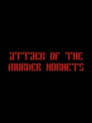 ATTACK OF THE MURDER HORNETS Image