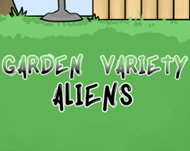 Garden Variety Aliens Image