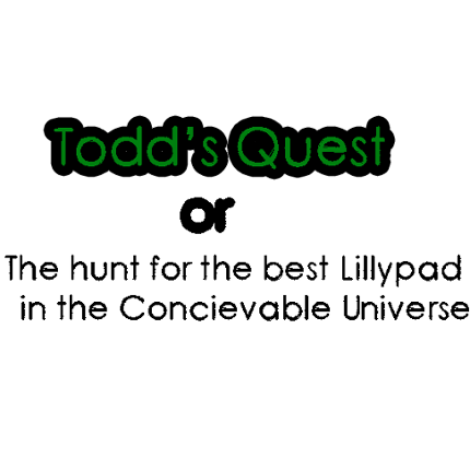 Todd's Quest or, The Hunt for the Best Lillypad in the concievable universe. Image