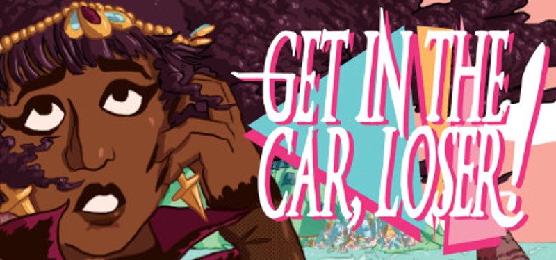 Get In The Car, Loser! Image