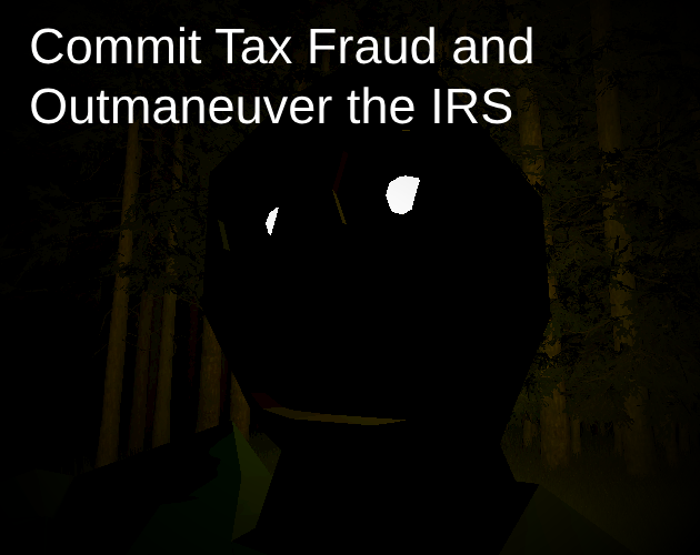 Games like Commit Tax Fraud and Outmaneuver the IRS