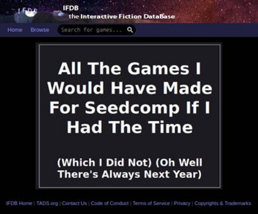 All The Games I Would Have Made For Seedcomp If I Had The Time (Which I Did Not) (Oh Well There's Always Next Year) Image