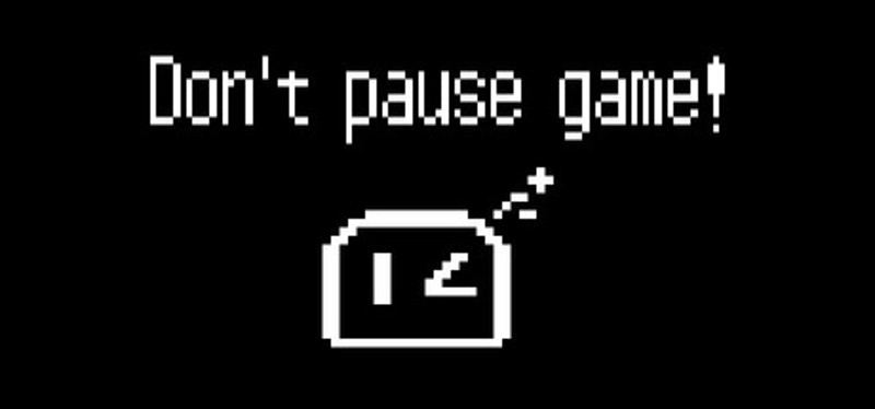 Don't pause game! Image