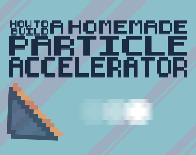 Games like How to Build a Homemade Particle Accelerator