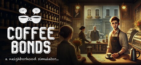 Games like Coffee Bonds: A Neighborhood Simulator