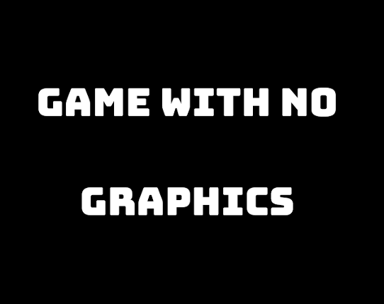 Game with No Graphics Game Cover