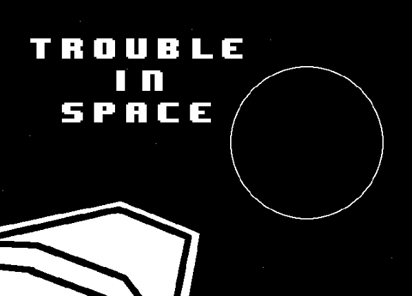 Trouble In Space - GMTK Jam Game Cover