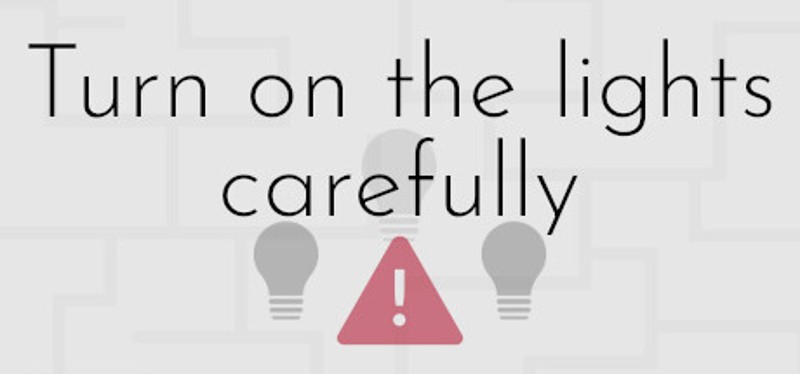 Turn on the lights carefully Image