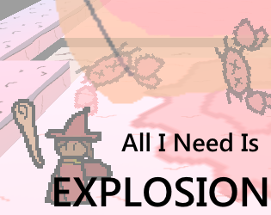 All I Need Is Explosion Image