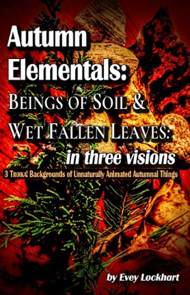 Autumn Elementals: Beings of Soil and Wet Fallen Leaves: in three visions Image