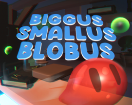 Biggus Smallus Blobus Image