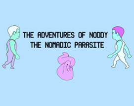 The Adventures of Noddy the Nomadic Parasite Image