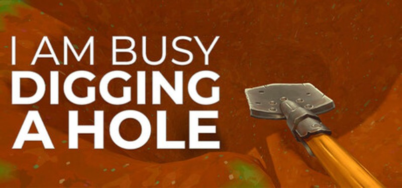 I Am Busy Digging A Hole Image