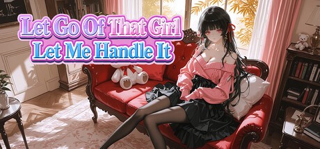 Games like Let Go Of That Girl Let Me Handle It