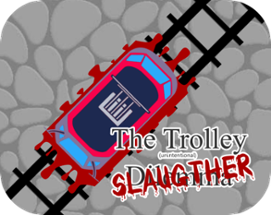 The Trolley (Unintentional) SLAUGTHER Image