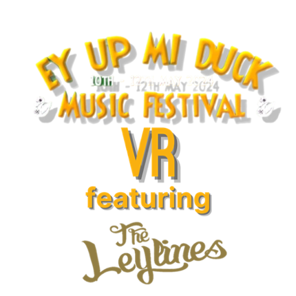 EY UP MI DUCK MUSIC FESTIVAL VR featuring The Leylines Image