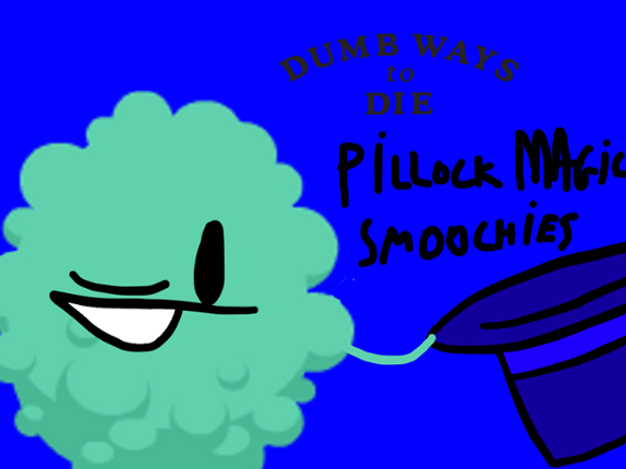 Dumb Ways To Die - Pillock's Magic Smoochies Image