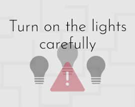 Turn on the lights carefully Image