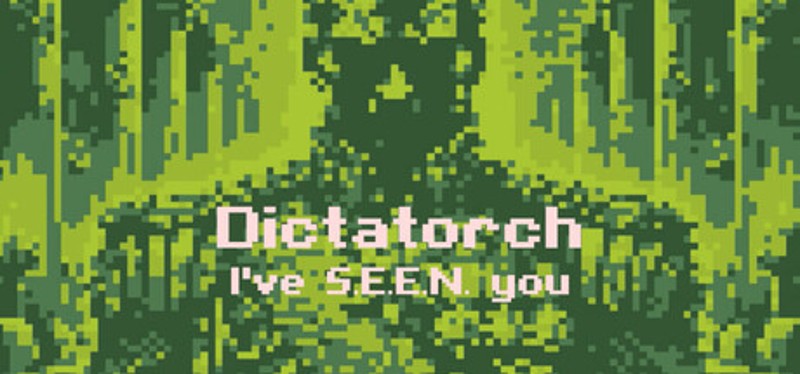 Dictatorch: I've S.E.E.N. you Image