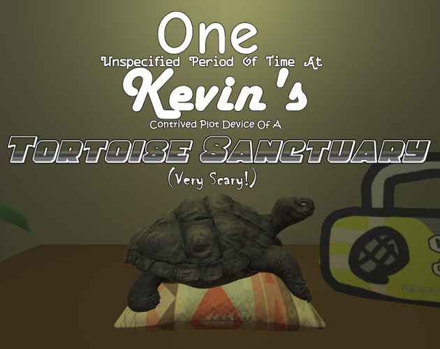 Games like One Unspecified Period Of Time At Kevin's Contrived Plot Device Of A Tortoise Sanctuary (Very Scary!)