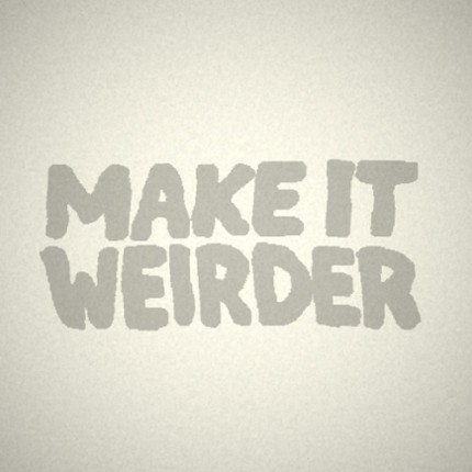Make It Weirder Image