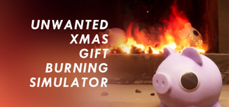 Unwanted Xmas Gift Burning Simulator Game Cover