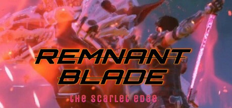 Games like Remnant Blade: The Scarlet Edge