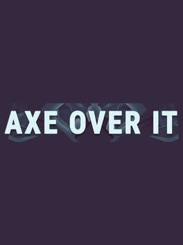 Games like Axe Over It