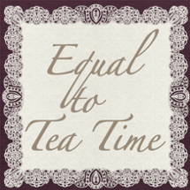 Equal to Tea Time (Print and Play) Image