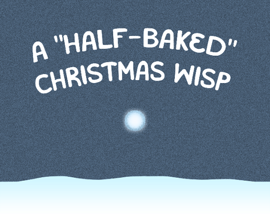 A "Half-Baked" Christmas Wisp Game Cover