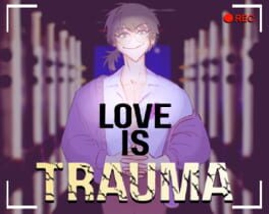 Love is Trauma Image