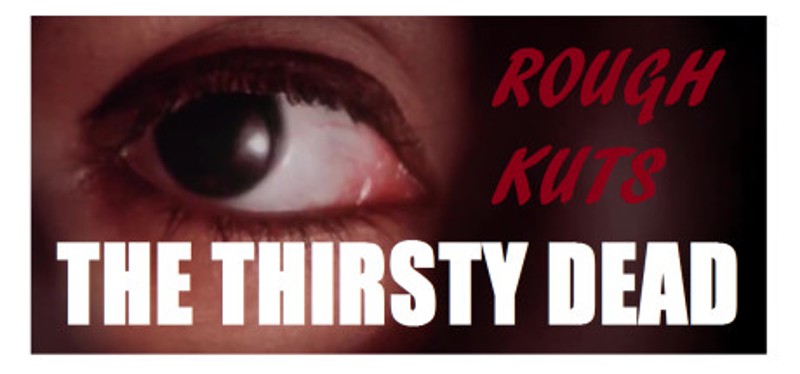 ROUGH KUTS: The Thirsty Dead Image