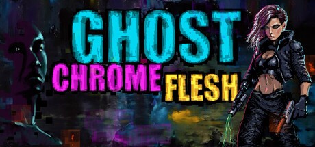 Games like Ghost Chrome Flesh