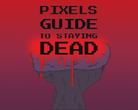 Pixels Guide to Staying Dead Image