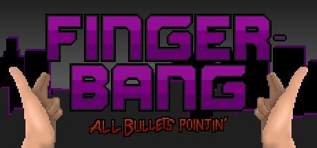 Games like Fingerbang: All Bullets Pointin'