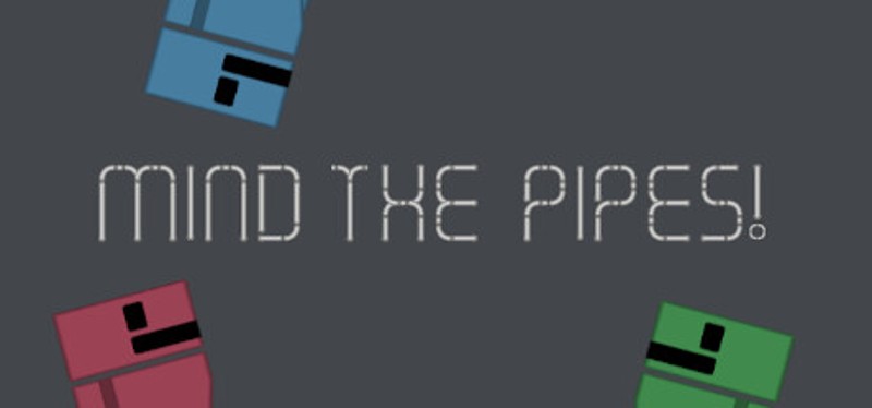 Mind The Pipes! Image
