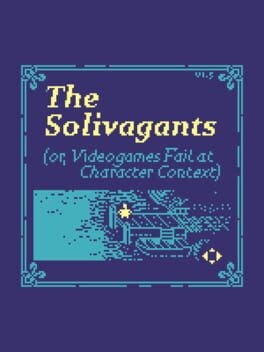 Games like The Solivagants (or, Videogames Fail at Character Context)