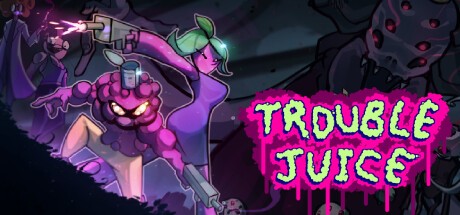 Games like TROUBLE JUICE