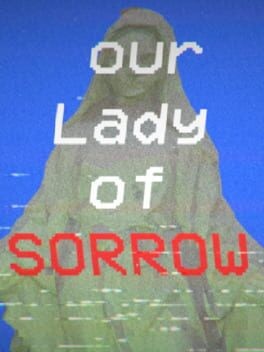 Games like Our Lady of Sorrow