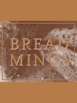 Games like Bread Minus
